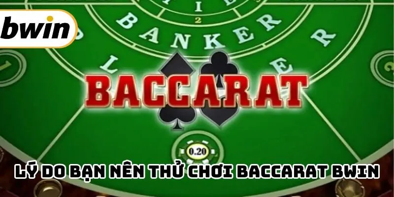 Lý do baccarat Bwin được yêu thích