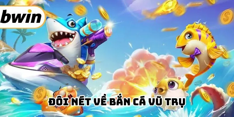 Chi tiết về game bắn cá vũ trụ