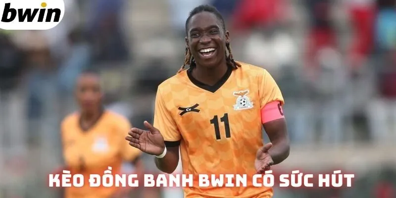 Kèo đồng banh Bwin có sức hút khó cưỡng