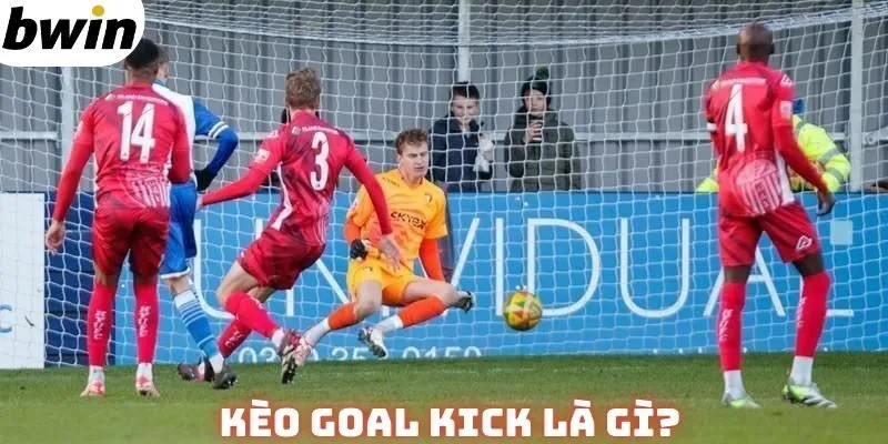 Kèo goal kick là gì