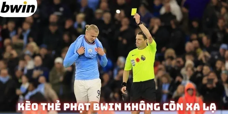 Kèo thẻ phạt Bwin không còn xa lạ