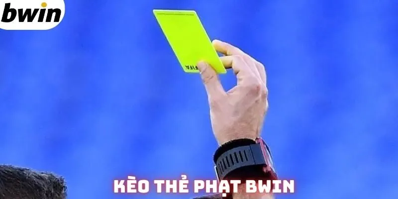 Kèo thẻ phạt Bwin